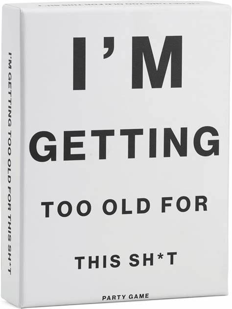 I'm Getting Too Old For This Sh*t